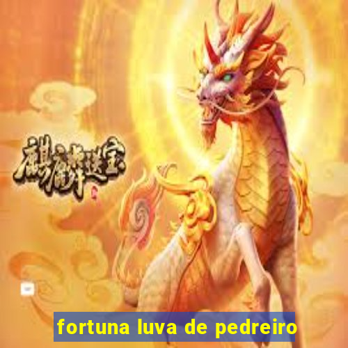 fortuna luva de pedreiro